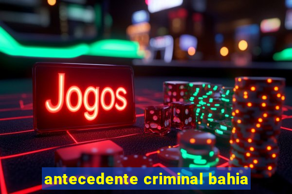 antecedente criminal bahia